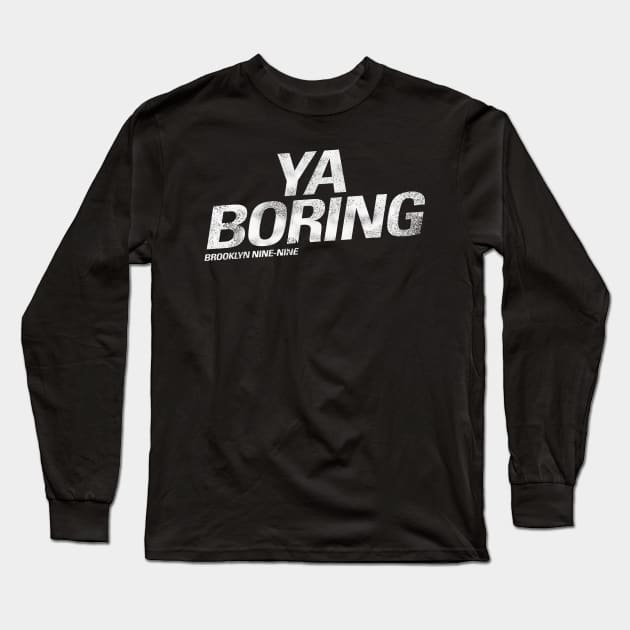 Ya Boring  |  Brooklyn Nine Nine Long Sleeve T-Shirt by cats_foods_tvshows